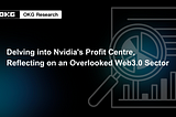 Delving into Nvidia’s Profit Centre, Reflecting on an Overlooked Web3.0 Sector