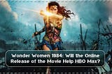 Wonder Women 1984: Will the Online Release of the Movie Help HBO Max?