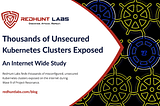 Thousands Of Unsecured Kubernetes Clusters Exposed On The Internet — Wave 9 — RedHunt Labs