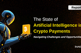 Navigating the Future of Payments with AI: A Deep Dive into The State of AI in Crypto Payment…