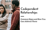 Signs You’re in a Codependent Relationship
