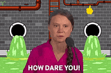 climate change pollution how dare you greta thunberg toxic waste GIF