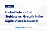 Global Potential of Stablecoins: Growth in the Digital Asset Ecosystem