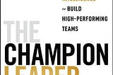 The Champion Leader: Harnessing the Power of Emotional Intelligence to Build High-Performing Teams PDF