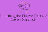 Unearthing the Elusive Traits of a Covert Narcissist