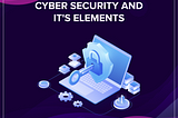 Cyber Security and It’s Elements