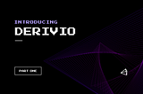 Introducing Derivio: Part One