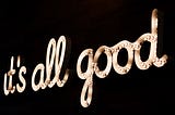 The words it’s all good in lights