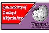 Systematic Way Of Creating A Wikipedia Page