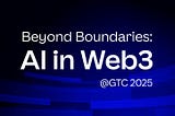 Event Recap | Beyond Boundaries: AI in Web3 @ GTC 2025