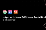 มาสร้าง dApp กับ Near BOS, Near Social Bridge & Thirdweb กัน !