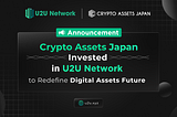 Crypto Assets Japan, The Lead Japanese Market Fundraising Of Mantle, Invested In U2U Network To…