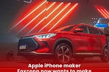 Apple iPhone maker Foxconn now wants to make electric vehicles