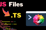 How to Change JavaScript Files to TypeScript