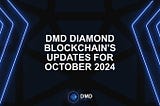 ️DMD Diamond Blockchain’s Updates for October 2024