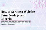 How to Scrape a Website Using Node.js and Cheerio A step-by-step guide to scraping Amazon with Node.js and Cheerio — using residential proxies to help overcome the challenges of web scraping.