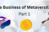 The Business of Metaversities — Part 1