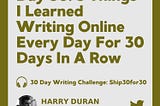 Day 30: 3 Things I Learned Writing Online Every Day For 30 Days In A Row