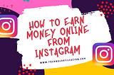 How To Earn Money Online From Instagram | Make Money Online From Instagram 2021