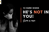13 Surefire Signs He’s Not Into You (From a Man) — TheLoudBuzz