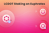 A Complete Guide for Euphrates LCDOT Staking