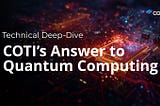 Technical Deep-Dive: COTI’s Answer to Quantum Computing