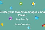 Create your own Azure Images using Packer