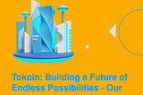 Tokoin: Building a Future of Endless Possibilities — Our Exciting Journey Ahead