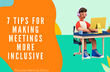 7 Tips For Making Meetings More Inclusive: How To Ensure Everyone Is Heard