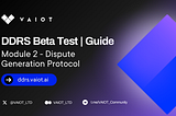 Beta Test DDRS — Module 2 Guide (Dispute Generation Protocol)