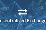 Decentralized Exchanges : Explaining Makers, Takers, and the missing piece