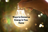 Ways to Conserve Energy in Your Home