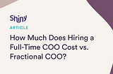 How Much Does Hiring a Full-Time COO Cost vs. Fractional COO?