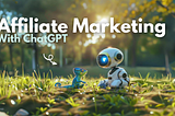 How I Use ChatGPT for Affiliate Marketing