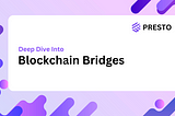 Deep Dive Into Blockchain Bridges