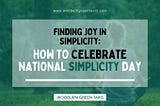 Finding Joy in Simplicity: How to Celebrate National Simplicity Day