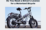 Do You Need a Driver’s License for a Motorized Bicycle