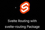 Svelte Routing with svelte-routing Package