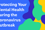 Taking care of your mental health while social distancing for the Covid-19 is possible