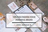 John J. Bowman Jr. on Tips for Finding Your Personal Brand