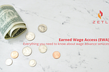 Earned Wage Access (EWA) — 
Everything you need to know about wage advance services