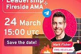 Leadership Fireside AMA Transcript with CMO, Mark Fisher — Mar 24, 2022