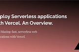 How to Deploy Serverless applications with Vercel