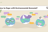 How to Cope with Environmental Amnesia