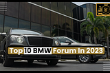 Top 10 BMW Forum In 2023