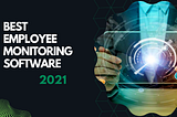 Best Employee Monitoring Software Of 2021