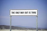 The only way out is thru