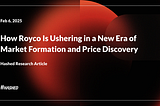 How Royco Is Ushering in a New Era of Market Formation and Price Discovery