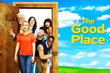 What I learned about life by watching a show, “The Good Place”