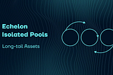 Isolated Lending Markets for Increased Asset Onboarding